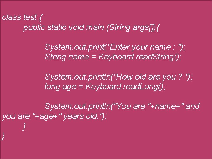 class test { public static void main (String args[]){ System. out. print("Enter your name