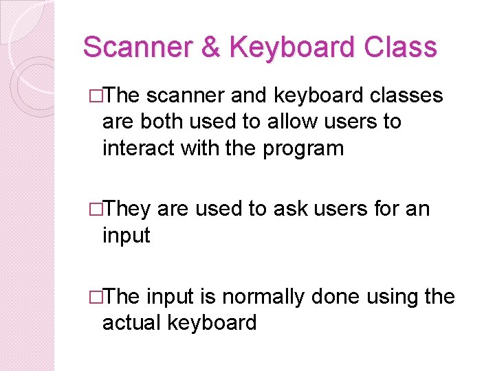 Scanner & Keyboard Class �The scanner and keyboard classes are both used to allow