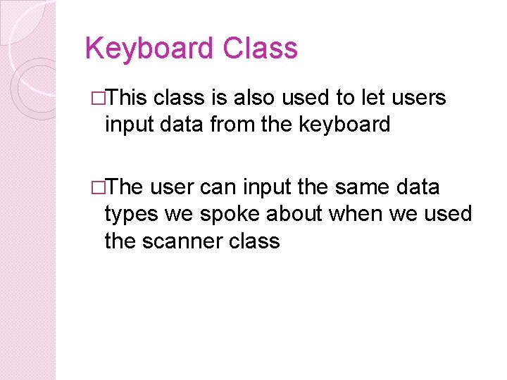 Keyboard Class �This class is also used to let users input data from the