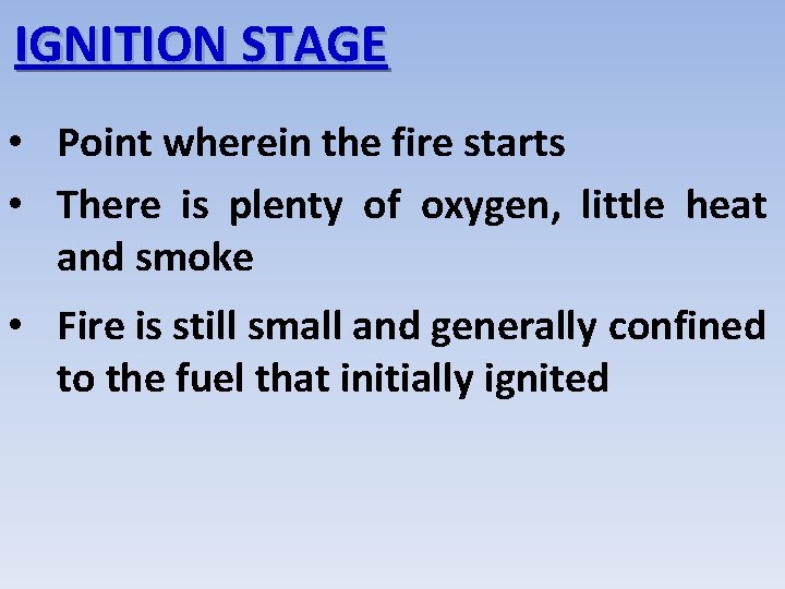 IGNITION STAGE • Point wherein the fire starts • There is plenty of oxygen,