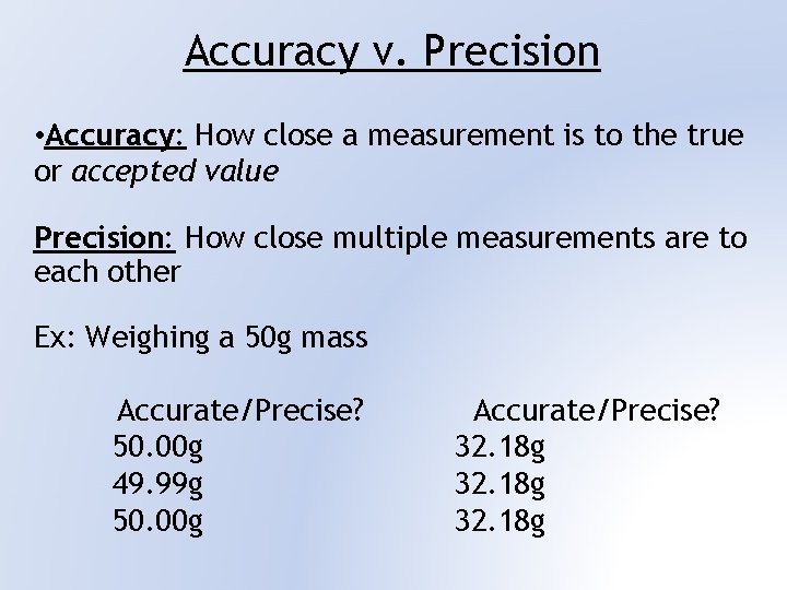 Accuracy v. Precision • Accuracy: How close a measurement is to the true or