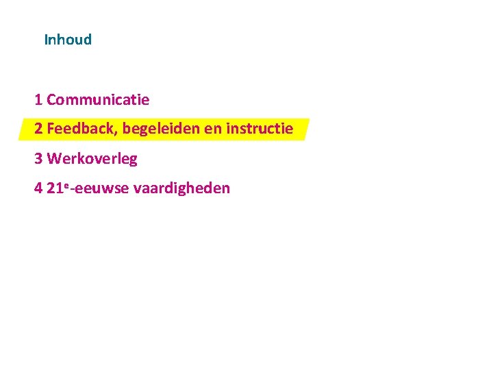 Inhoud 1 Communicatie v 2 Feedback, begeleiden en instructie 3 Werkoverleg 4 21 e-eeuwse