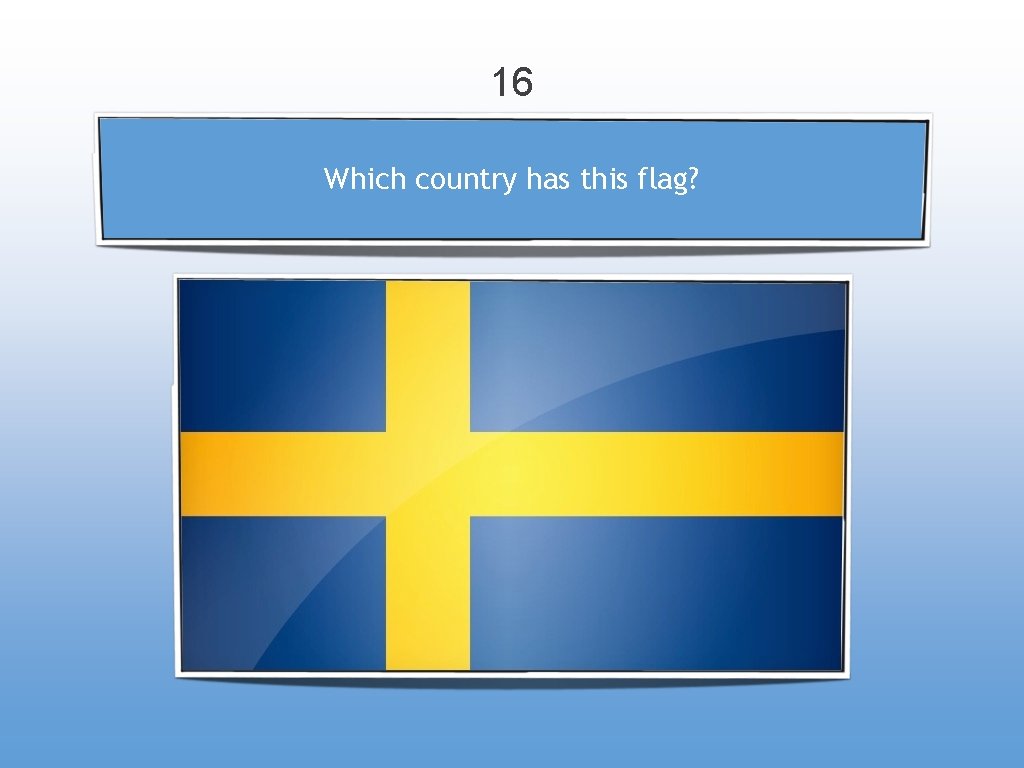 16 Which country has this flag? 