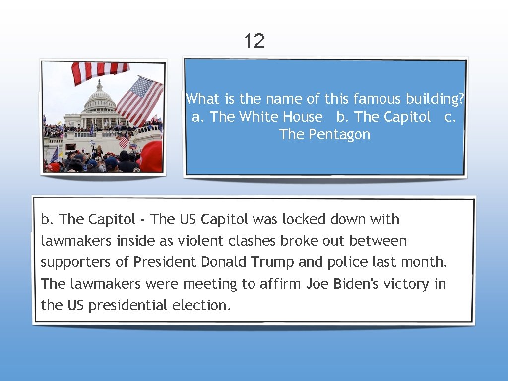 12 What is the name of this famous building? a. The White House b.