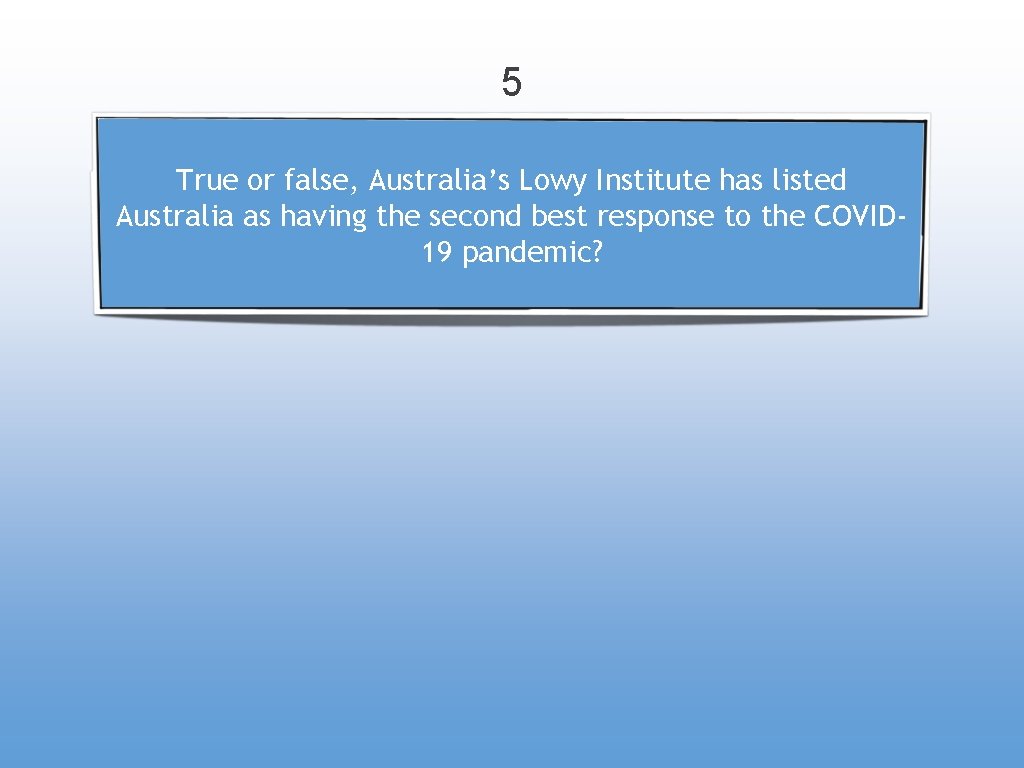 5 True or false, Australia’s Lowy Institute has listed Australia as having the second