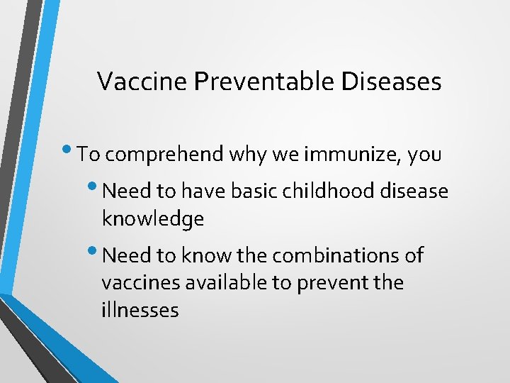 Vaccine Preventable Diseases • To comprehend why we immunize, you • Need to have