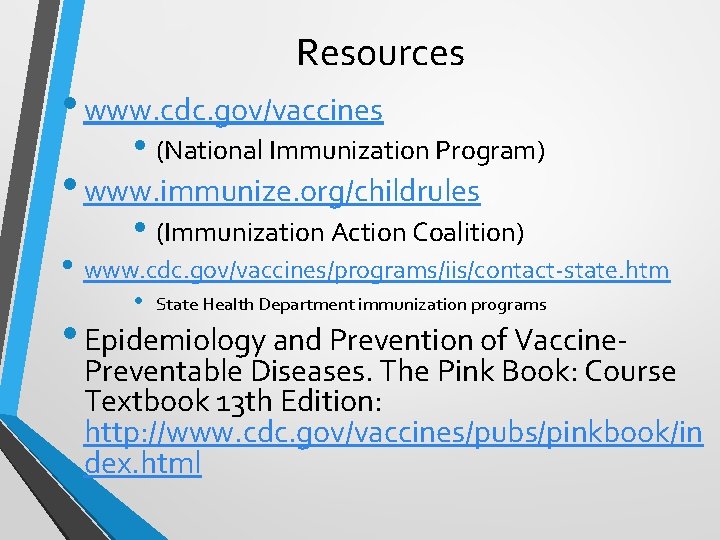 Resources • www. cdc. gov/vaccines • (National Immunization Program) • www. immunize. org/childrules •