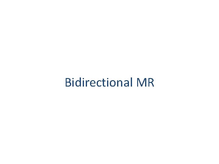 Bidirectional MR 