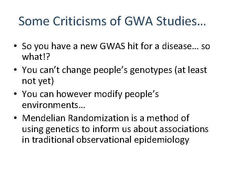 Some Criticisms of GWA Studies… • So you have a new GWAS hit for