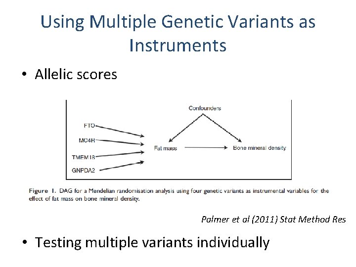 Using Multiple Genetic Variants as Instruments • Allelic scores Palmer et al (2011) Stat