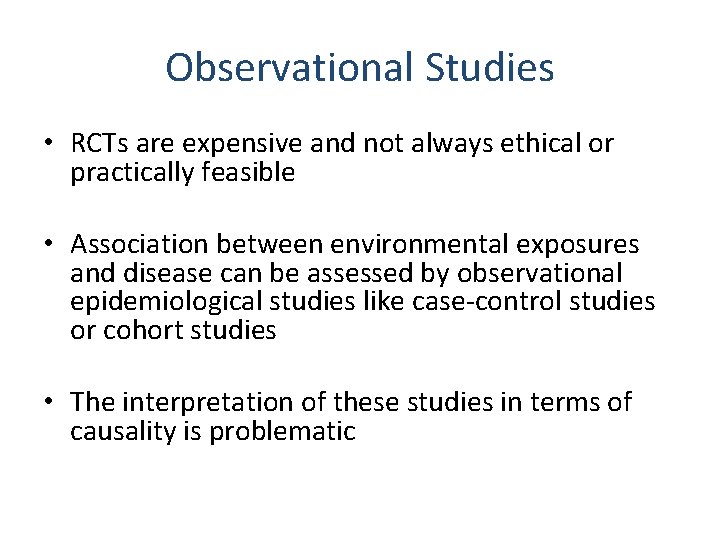 Observational Studies • RCTs are expensive and not always ethical or practically feasible •