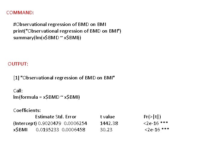 COMMAND: #Observational regression of BMD on BMI print("Observational regression of BMD on BMI") summary(lm(x$BMD