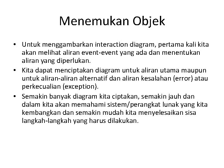 Menemukan Objek • Untuk menggambarkan interaction diagram, pertama kali kita akan melihat aliran event-event