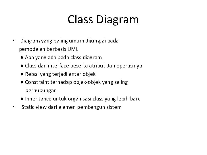 Class Diagram • Diagram yang paling umum dijumpai pada pemodelan berbasis UML ● Apa