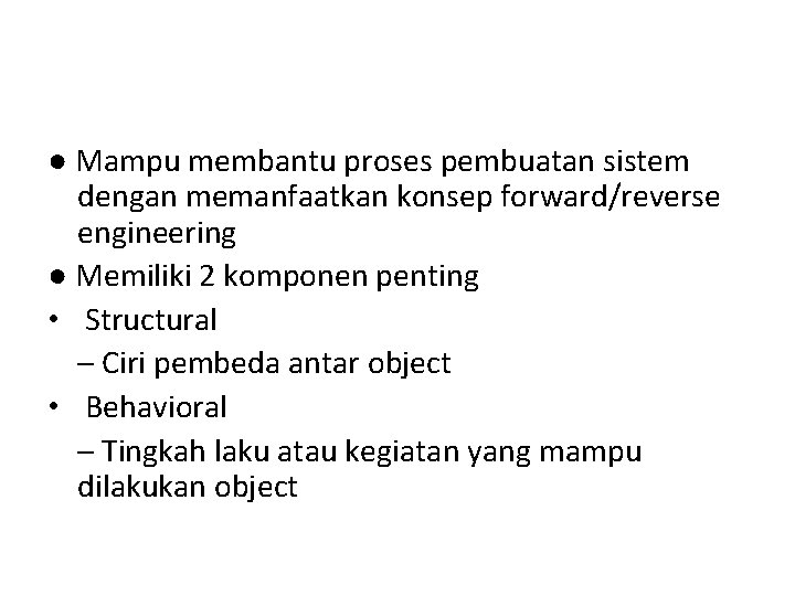 ● Mampu membantu proses pembuatan sistem dengan memanfaatkan konsep forward/reverse engineering ● Memiliki 2