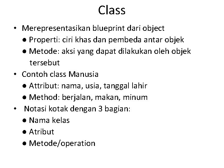 Class • Merepresentasikan blueprint dari object ● Properti: ciri khas dan pembeda antar objek