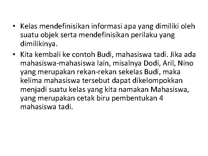  • Kelas mendefinisikan informasi apa yang dimiliki oleh suatu objek serta mendefinisikan perilaku