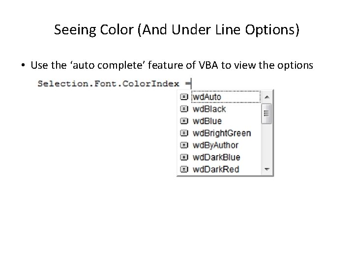 Seeing Color (And Under Line Options) • Use the ‘auto complete’ feature of VBA
