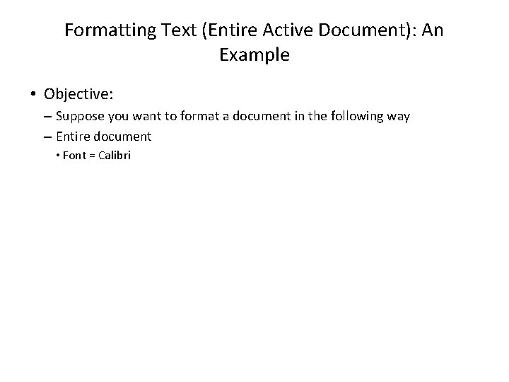 Formatting Text (Entire Active Document): An Example • Objective: – Suppose you want to