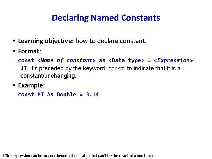 Declaring Named Constants • Learning objective: how to declare constant. • Format: const <Name