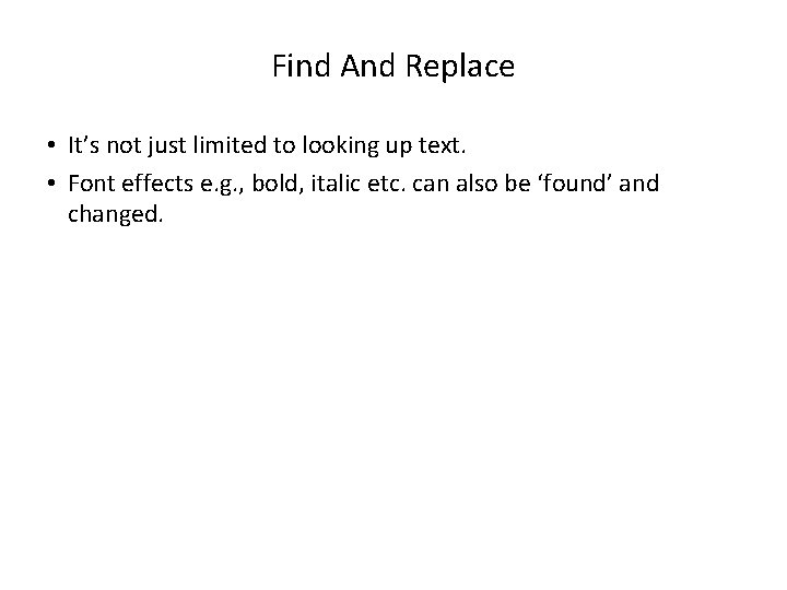 Find And Replace • It’s not just limited to looking up text. • Font