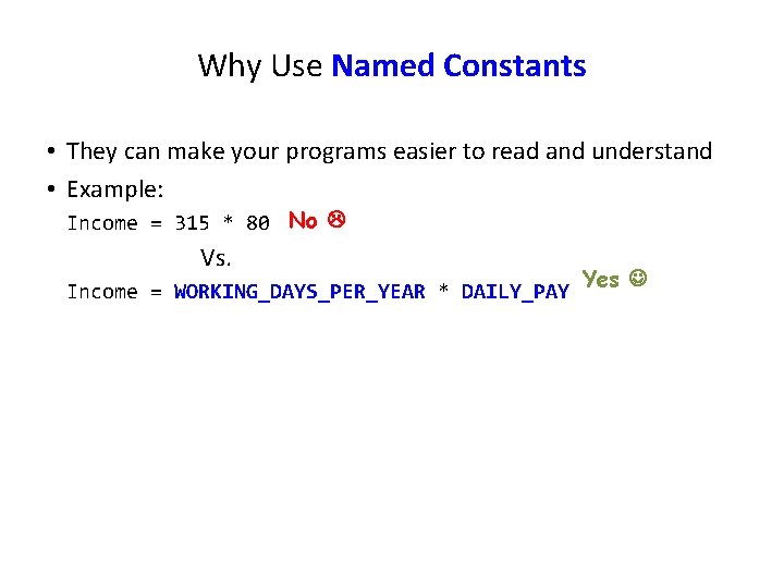 Why Use Named Constants • They can make your programs easier to read and