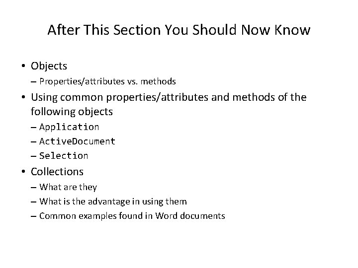 After This Section You Should Now Know • Objects – Properties/attributes vs. methods •