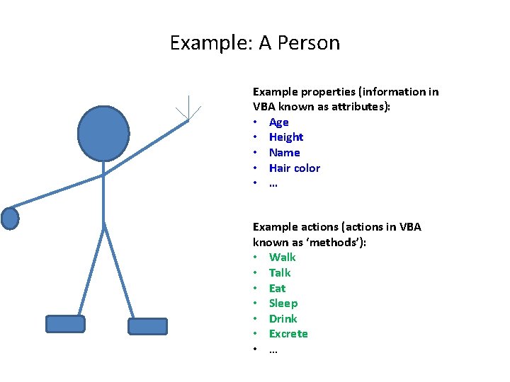 Example: A Person Example properties (information in VBA known as attributes): • Age •