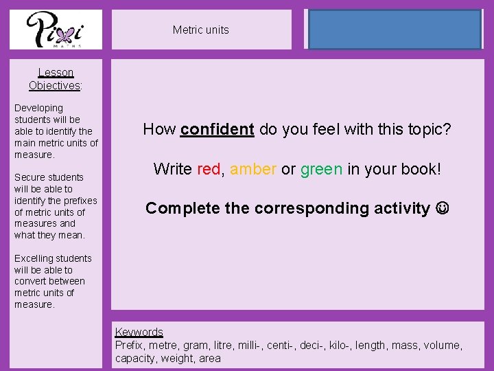 Metric units 24 May 2021 Lesson Objectives: Developing students will be able to identify
