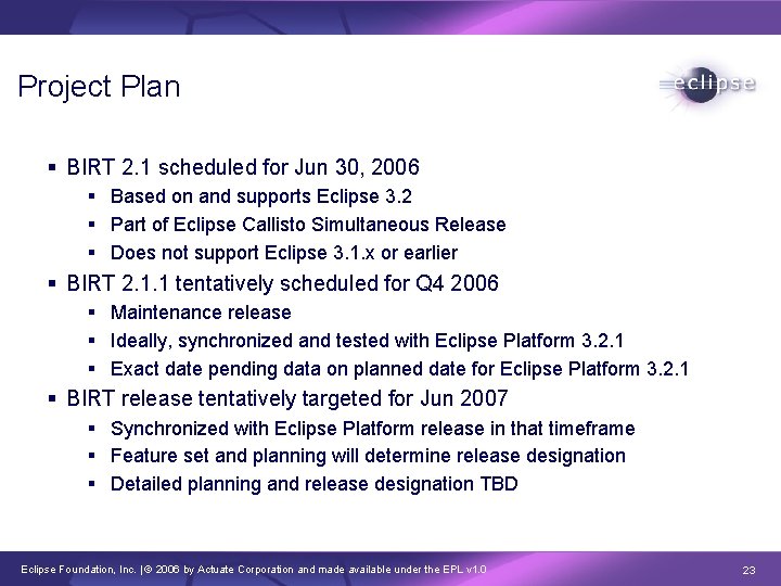 Project Plan § BIRT 2. 1 scheduled for Jun 30, 2006 § Based on