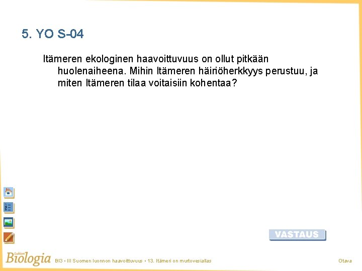 5. YO S-04 Itämeren ekologinen haavoittuvuus on ollut pitkään huolenaiheena. Mihin Itämeren häiriöherkkyys perustuu,
