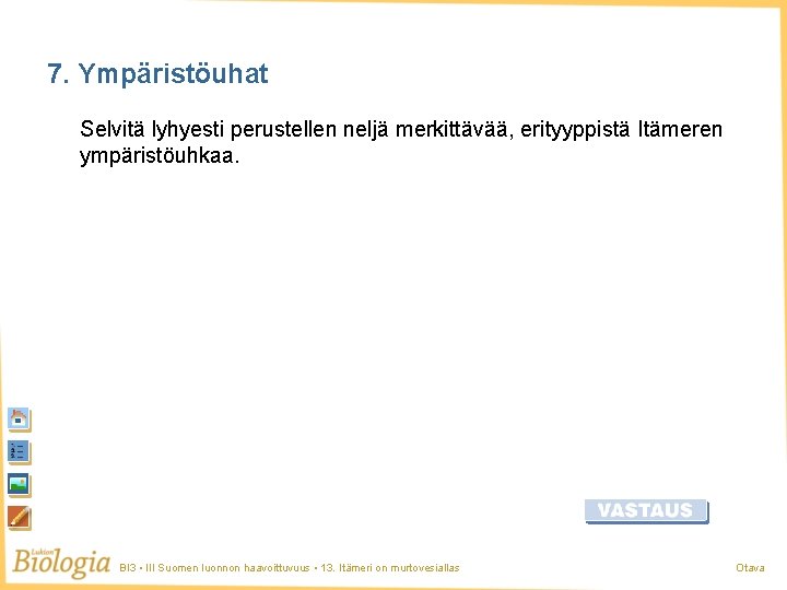 7. Ympäristöuhat Selvitä lyhyesti perustellen neljä merkittävää, erityyppistä Itämeren ympäristöuhkaa. BI 3 • III