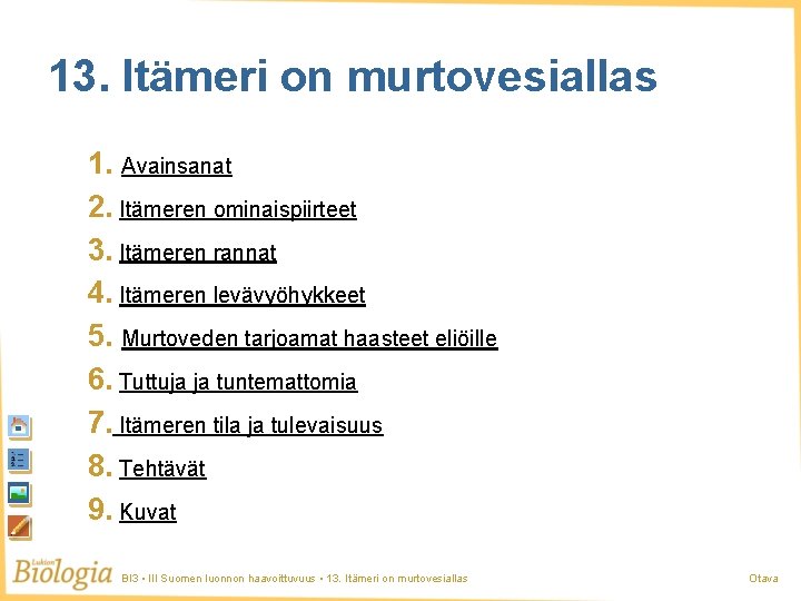 13. Itämeri on murtovesiallas 1. Avainsanat 2. Itämeren ominaispiirteet 3. Itämeren rannat 4. Itämeren