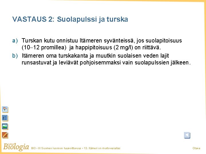 VASTAUS 2: Suolapulssi ja turska a) Turskan kutu onnistuu Itämeren syvänteissä, jos suolapitoisuus (10