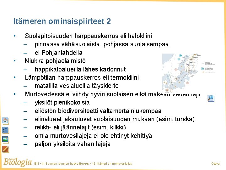 Itämeren ominaispiirteet 2 • • Suolapitoisuuden harppauskerros eli halokliini – pinnassa vähäsuolaista, pohjassa suolaisempaa