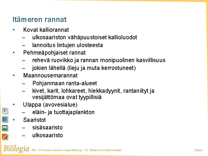 Itämeren rannat • • • Kovat kalliorannat – ulkosaariston vähäpuustoiset kallioluodot – lannoitus lintujen