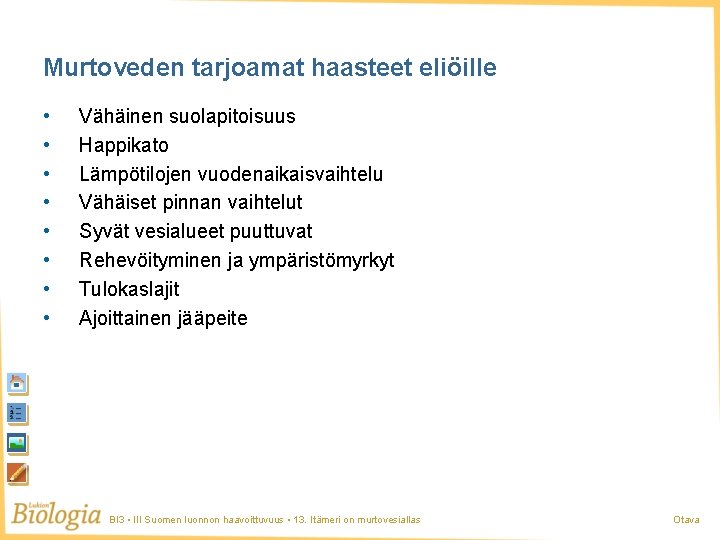 Murtoveden tarjoamat haasteet eliöille • • Vähäinen suolapitoisuus Happikato Lämpötilojen vuodenaikaisvaihtelu Vähäiset pinnan vaihtelut