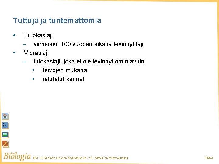 Tuttuja ja tuntemattomia • • Tulokaslaji – viimeisen 100 vuoden aikana levinnyt laji Vieraslaji