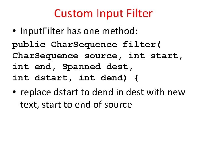 Custom Input Filter • Input. Filter has one method: public Char. Sequence filter( Char.