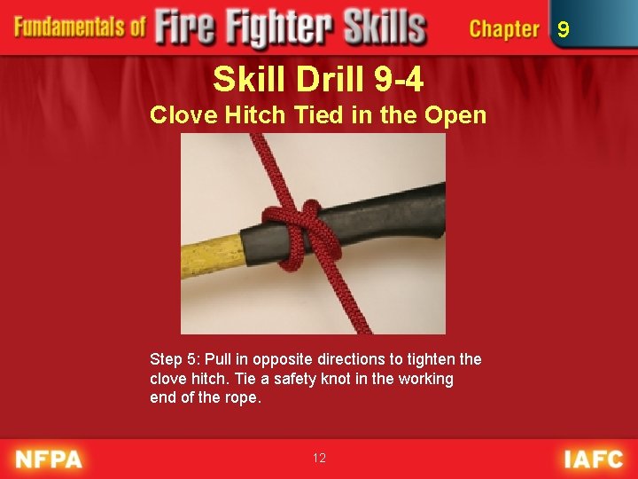 9 Skill Drill 9 -4 Clove Hitch Tied in the Open Step 5: Pull