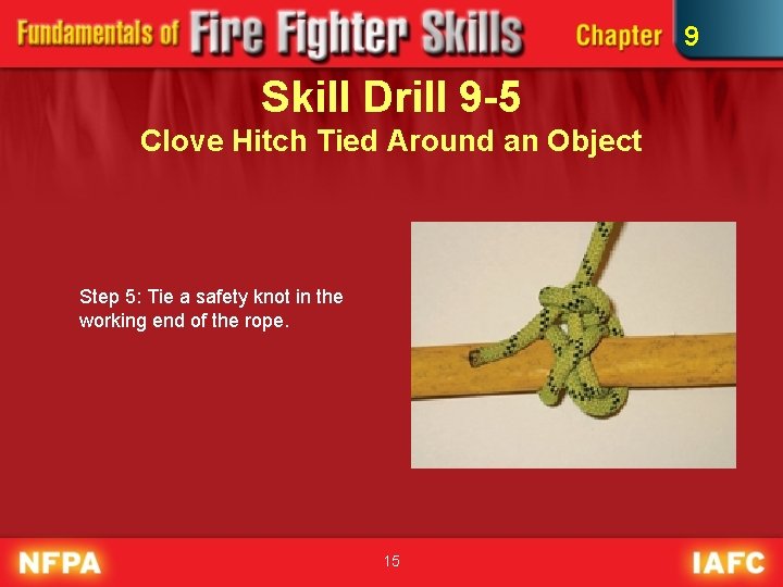 9 Skill Drill 9 -5 Clove Hitch Tied Around an Object Step 5: Tie