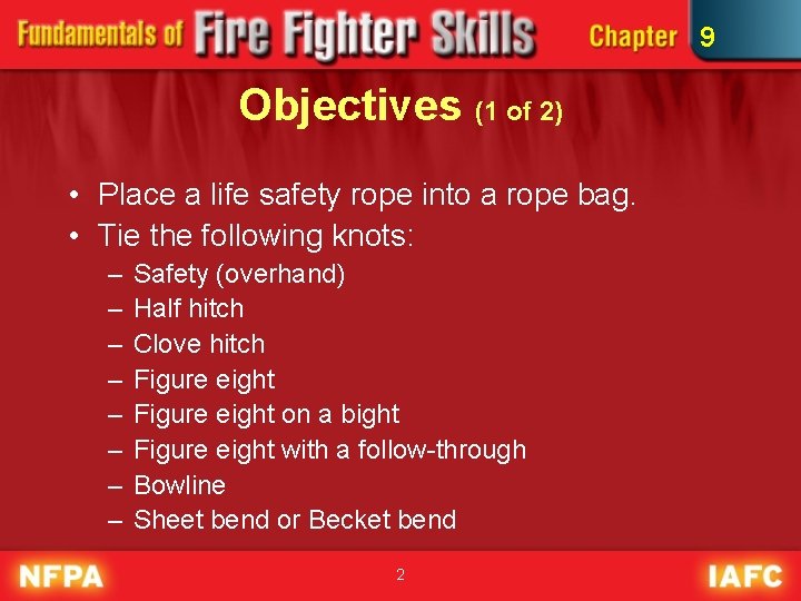 9 Objectives (1 of 2) • Place a life safety rope into a rope