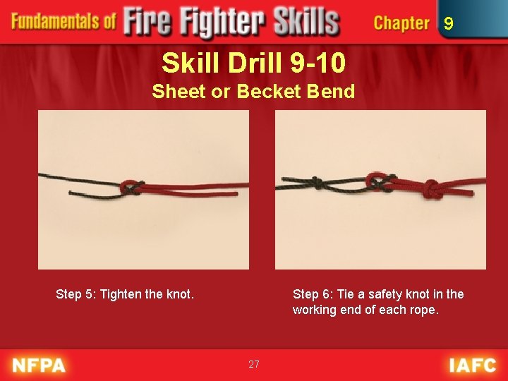 9 Skill Drill 9 -10 Sheet or Becket Bend Step 5: Tighten the knot.