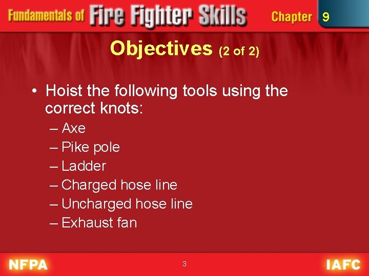 9 Objectives (2 of 2) • Hoist the following tools using the correct knots: