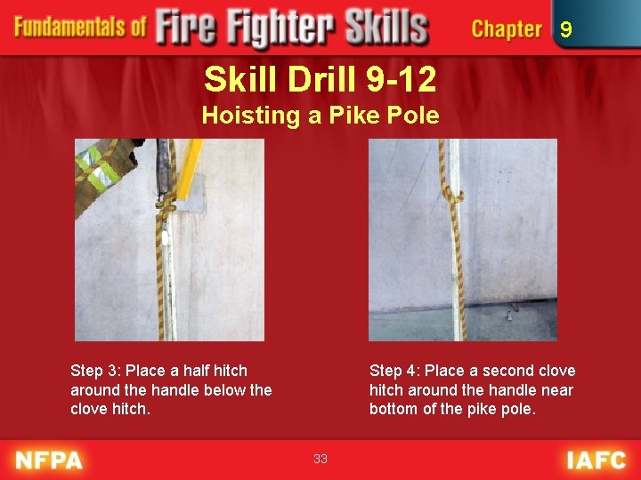 9 Skill Drill 9 -12 Hoisting a Pike Pole Step 3: Place a half