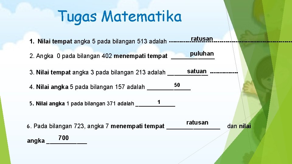 Tugas Matematika ratusan 1. Nilai tempat angka 5 pada bilangan 513 adalah puluhan 2.