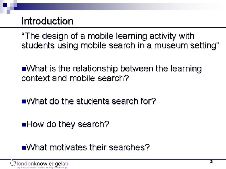 Introduction “The design of a mobile learning activity with students using mobile search in