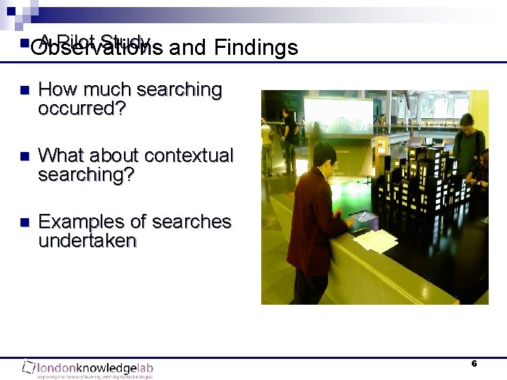 n. Observations A Pilot Study and Findings n How much searching occurred? n What