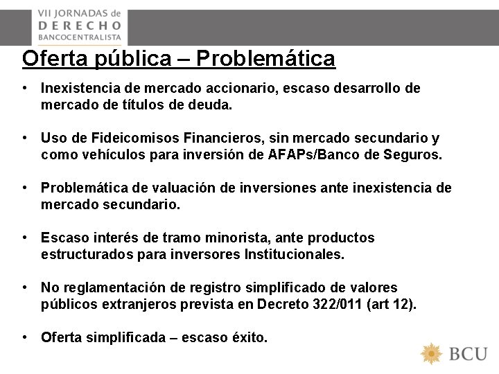 Oferta pública – Problemática • Inexistencia de mercado accionario, escaso desarrollo de mercado de