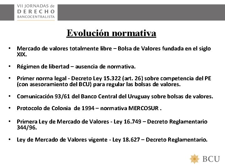 Evolución normativa • Mercado de valores totalmente libre – Bolsa de Valores fundada en